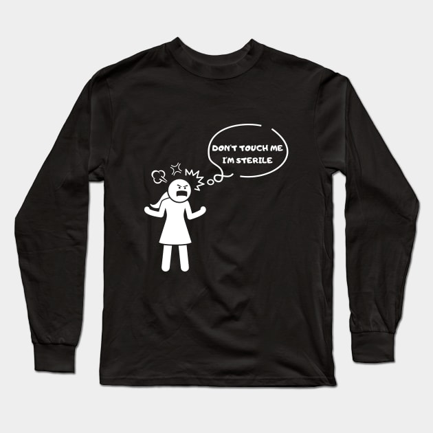 Don't touch me, I'm sterile Tshirt Long Sleeve T-Shirt by Tee Shop